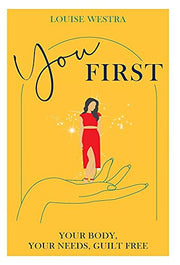 You First: Your Body, Your Needs, Guilt Free