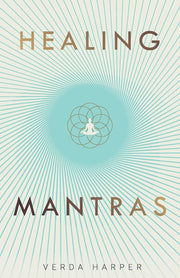 Healing Mantras: A positive way to remove stress, exhaustion and anxiety by reconnecting with yourself and calming your mind: 1 (The Modern Spiritual)