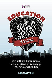 Education: The Rock and Roll Years: A northern perspective on a lifetime of learning, teaching and leading