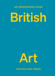Opinionated Guide to British Art, An (Opinionated Guides)