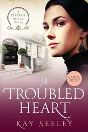 A Troubled Heart: Large Print Edition (The Fitzroy Hotel Series)