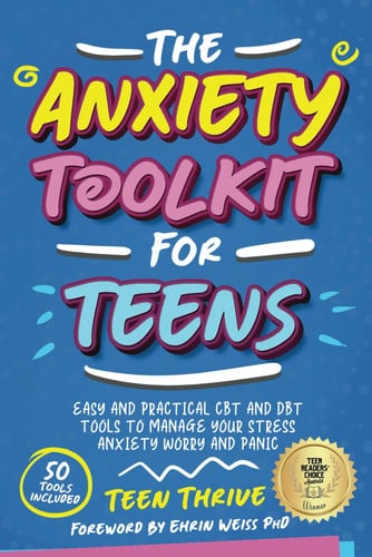 The Anxiety Toolkit for Teens: Easy and Practical CBT and DBT Tools to Manage your Stress Anxiety Worry and Panic (Therapy and Mental Health Books For Teens)
