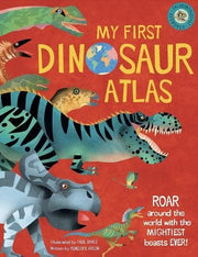 My First Dinosaur Atlas: Roar Around the World with the Mightiest Beasts Ever! (My First Atlas)