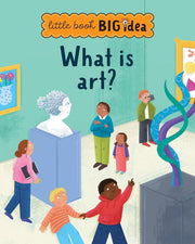 What is art?: 3 (Little Book, Big Ideas)