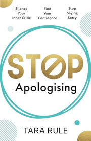 Stop Apologising: Silence Your Inner Critic, Find Your Confidence, Stop Saying Sorry