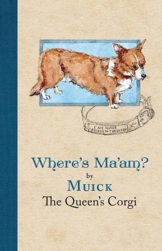 Where’s Ma’am?: By Muick The Queen's Corgi