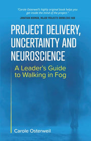 Project Delivery, Uncertainty and Neuroscience: A Leader's Guide to Walking in Fog