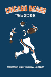 Chicago Bears Trivia Quiz Book: 500 Questions On All Things Navy And Orange (Sports Quiz Books)