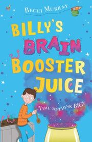 Billy's Brain Booster Juice: a laugh-out-loud story for children aged 8+