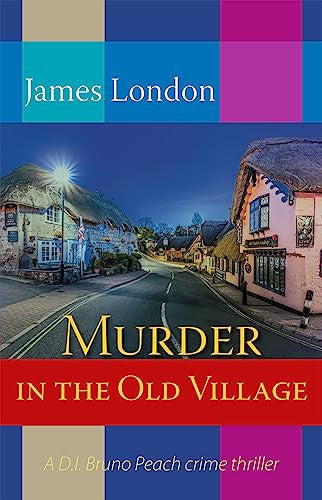 Murder In The Old Village: 3 (A D.I. Bruno Peach Crime Thriller)