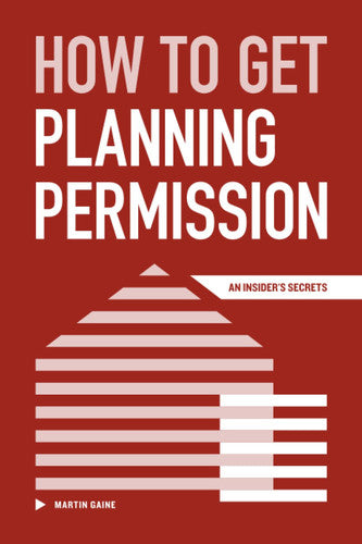 How to Get Planning Permission: An Insider's Secrets