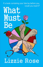 What Must Be: If a book containing your fate lay before you, would you read it? - A Thought-Provoking Speculative Fiction Novel by Lizzie Rose