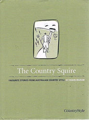 The Country Squire - Favourite Stories From Australian Country Style