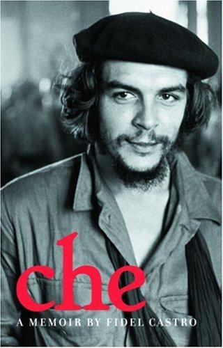Che: A Memoir By Fidel Castro