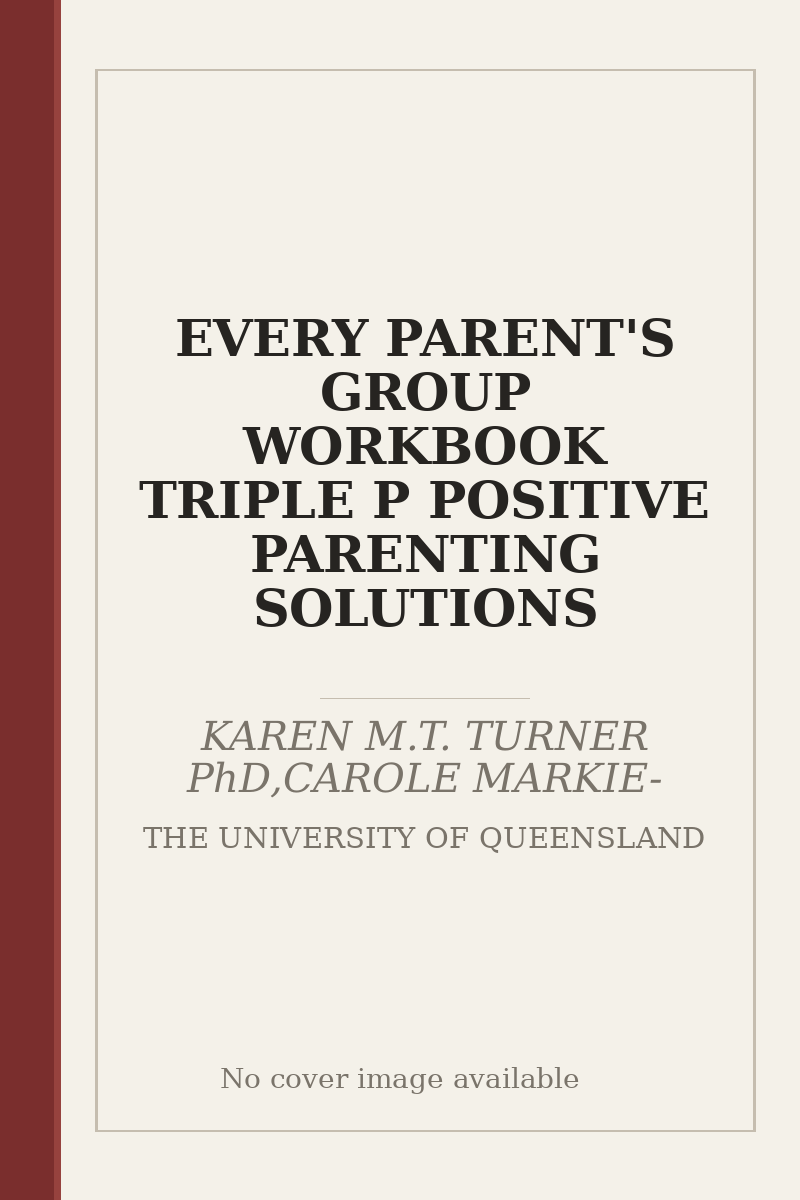 EVERY PARENT'S GROUP WORKBOOK TRIPLE P POSITIVE PARENTING SOLUTIONS - no cover image available
