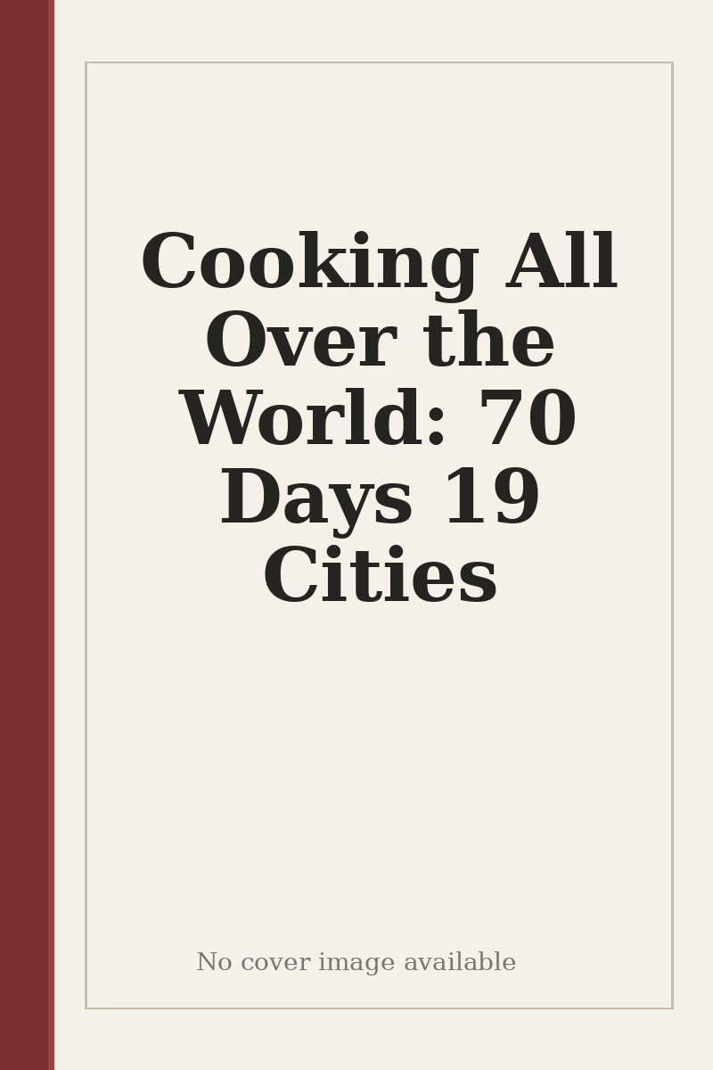 Cooking All Over the World: 70 Days 19 Cities - no cover image available