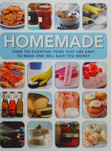 Homemade: Over 700 Everyday Items That are Easy to Make and Will Save You Money
