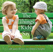 The Things Kids Say (Collection of Childrens Thoughts)