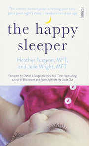 The Happy Sleeper: the science-backed guide to helping your baby get a good night’s sleep ? newborn to school age