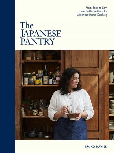 The Japanese Pantry: From Sake to Soy, Essential Ingredients for Japanese Home Cooking