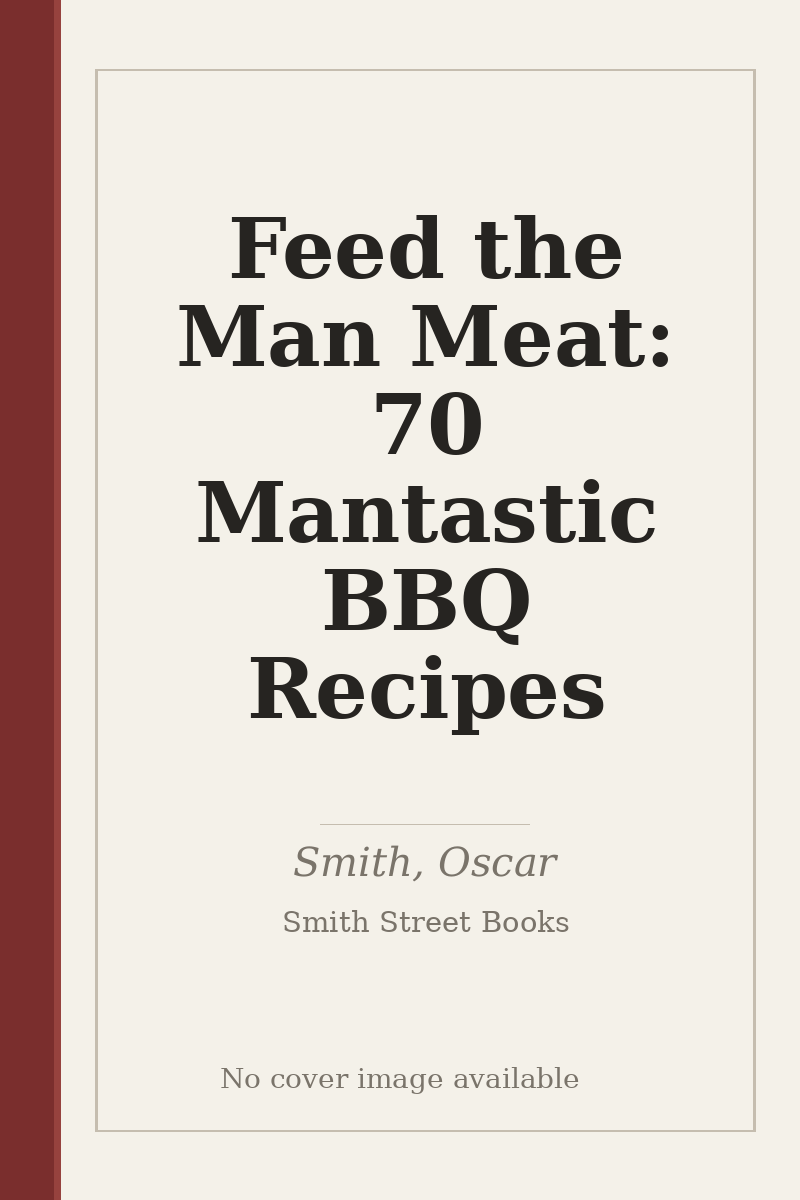 Feed the Man Meat: 70 Mantastic BBQ Recipes - no cover image available