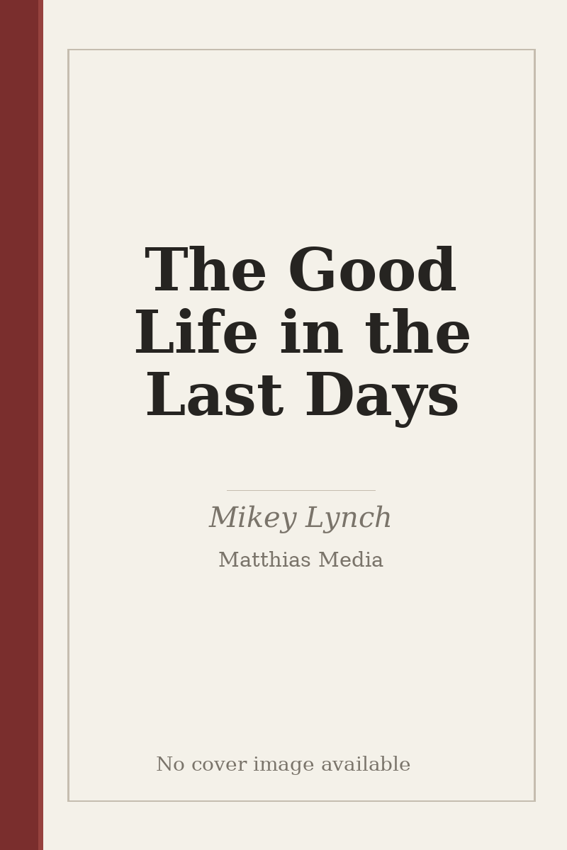 The Good Life in the Last Days - no cover image available