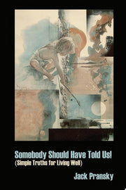 Somebody Should Have Told Us!: Simple Truths for Living Well