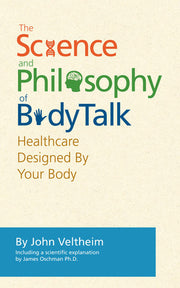 The Science and Philosophy of BodyTalk - Healthcare Designed By Your Body (BodyTalk) by John Veltheim (2013-05-04)