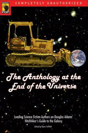 The Anthology At End Of Universe: Leading Science Fiction Authors On Douglas Adams' The Hitchhiker's Guide To The Galaxy (Smart Pop series)