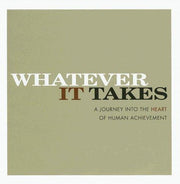 Whatever It Takes: A Journey Into The Heart Of Human Achievement
