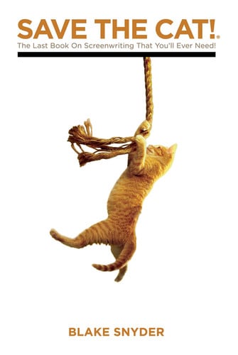 Save the Cat!: The Only Book on Screenwriting You'll Ever Need