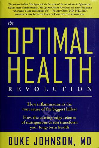 The Optimal Health Revolution: How Inflammation Is the Root Cause of the Biggest Killers and How the Cutting-Edge Science of Nutrigenomics Can ... Can Transform Your Long-term Health