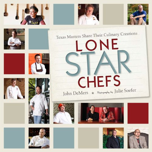 Lone Star Chefs: 13 Texas Masters Share Their Culinary Creations