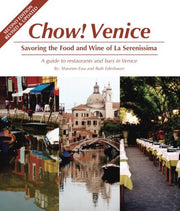 Chow! Venice: Savouring the Food and Wine of La Serenissima a Guide to the Restaurants and Bars in Venice