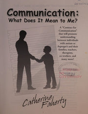 Communication: What Does it Mean to Me? : a 'contract for Communication' That Will Promote Understanding Between Individuals with Auism or Asperger's ... Therapists, Co-workers, and Many More!