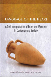 LANGUAGE OF HE HEART: A Sufi Interpretation of Form & Meaning in Contemporary Society