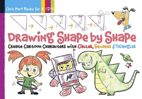 Drawing Shape by Shape: Create Cartoon Characters with Circles, Squares & Triangles: Volume 1
