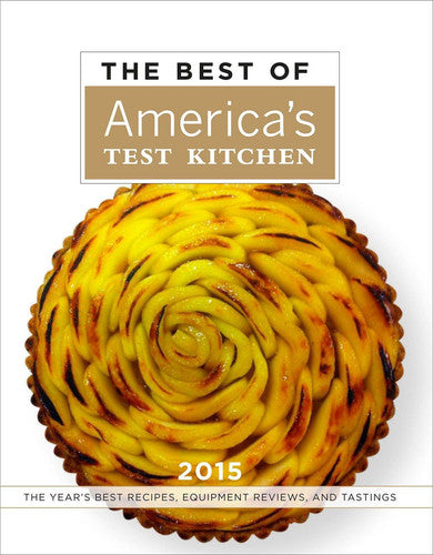 The Best of America's Test Kitchen 2015: The Year's Best Recipes, Equipment Reviews, and Tastings