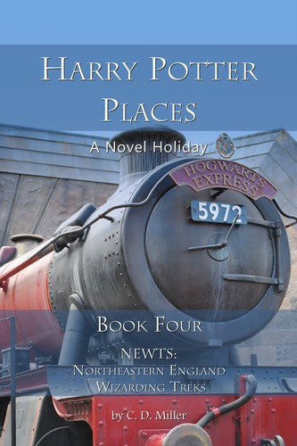 Harry Potter Places Book Four - Newts: Northeastern England Wizarding Treks