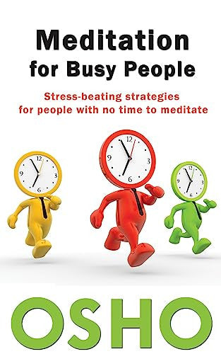 Meditation for Busy People: Stress-Beating Strategies for People with No Time to Meditate