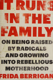 It Runs in the Family: On Being Raised by Radicals and Growing into Rebellious Motherhood