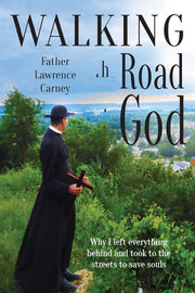 Walking the Road to God: Why I left everything behind and took to the streets to save souls