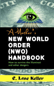 A Mother's New World Order (NWO) Handbook: How to survive the Illuminati and other dangers