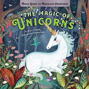 The Magic Of Unicorns (Field Guide to Fabulous Creatures)