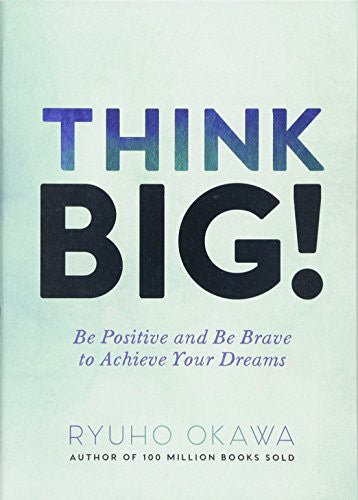Think Big!: Be Positive and be Brave to Achieve Your Dreams