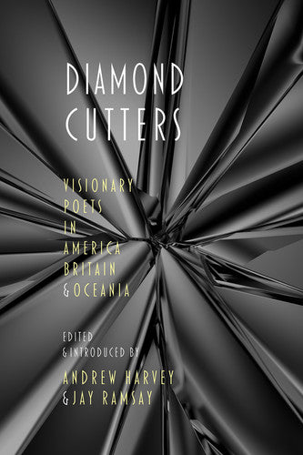 Diamond Cutters: Visionary Poets in America, Britain & Oceania