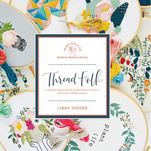 Thread Folk: A Modern Makers Book of Embroidery Projects and Artist Collaborations: 2