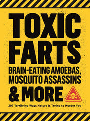 Toxic Farts, Brain-Eating Amoebas, Mosquito Assassins & More: 297 Terrifying Ways Nature Is Trying to Murder You