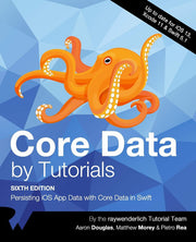 Core Data by Tutorials (Sixth Edition): Persisting iOS App Data with Core Data in Swift
