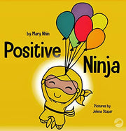 Positive Ninja: A Children’s Book About Mindfulness and Managing Negative Emotions and Feelings: 1 (Ninja Life Hacks)